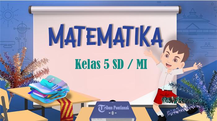 40 Soal Matematika Kelas 5 SD Ulangan Ujian Semester 2 Terbaru Lengkap